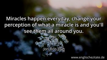 Jon Bon Jovi Quote: “Miracles happen everyday, change your